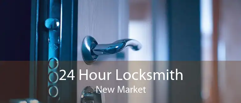 24 Hour Locksmith New Market