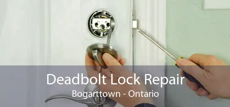 Deadbolt Lock Repair Bogarttown - Ontario