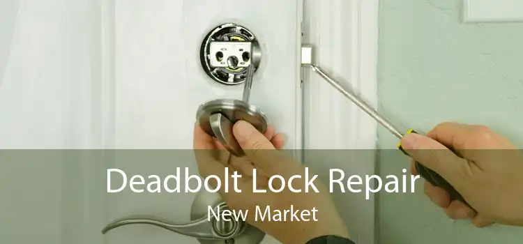 Deadbolt Lock Repair New Market