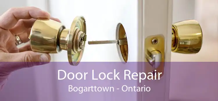 Door Lock Repair Bogarttown - Ontario